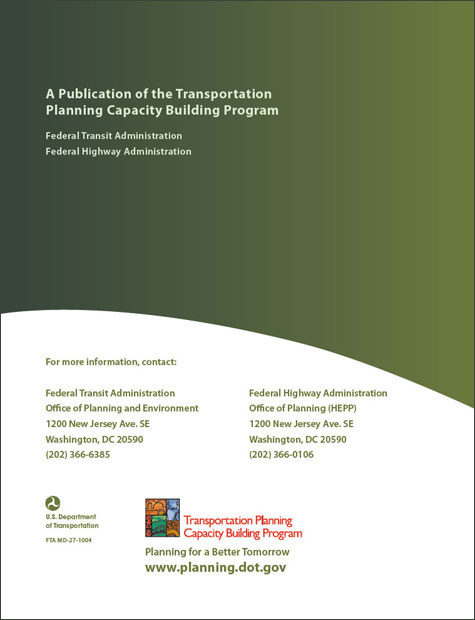 Back cover: A Publication of the Transportation Planning Capacity Building Program by the Federal Transit Administration and the Federal Highway Administration